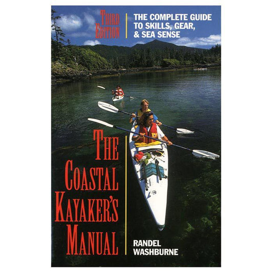 The Coastal Kayaker's Manual: The Complete Guide to Skills, Gear, and Sea Sense